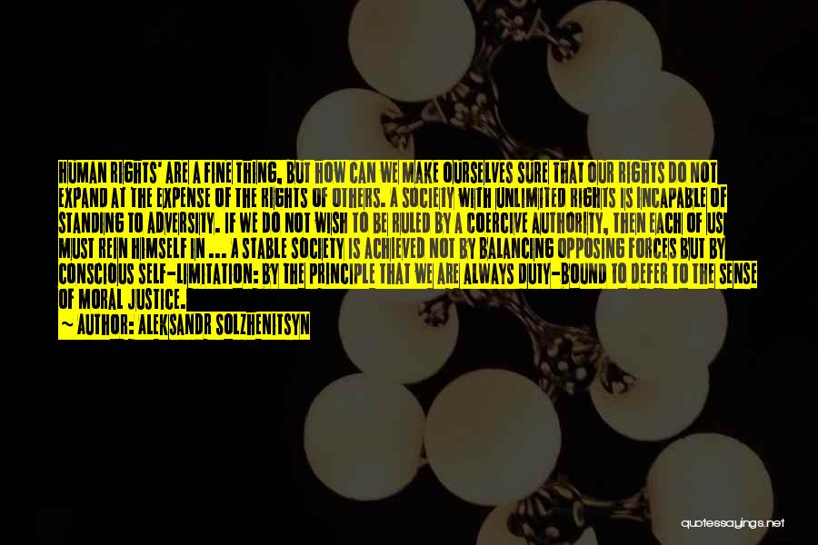 Aleksandr Solzhenitsyn Quotes: Human Rights' Are A Fine Thing, But How Can We Make Ourselves Sure That Our Rights Do Not Expand At