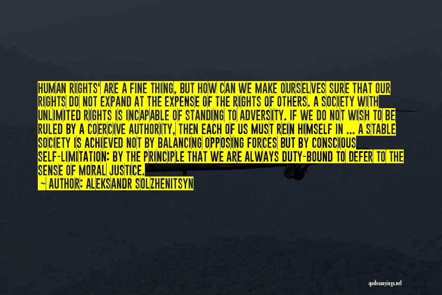 Aleksandr Solzhenitsyn Quotes: Human Rights' Are A Fine Thing, But How Can We Make Ourselves Sure That Our Rights Do Not Expand At