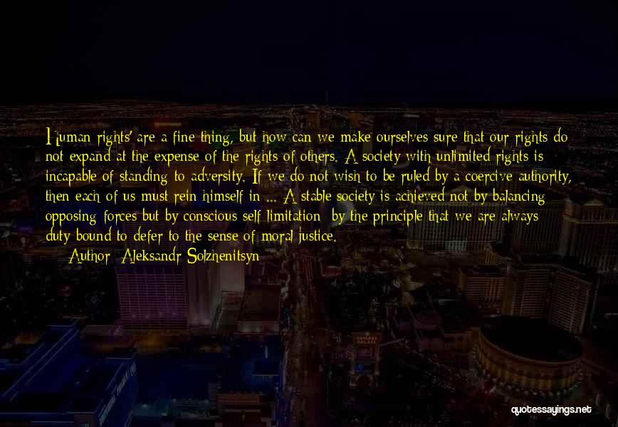 Aleksandr Solzhenitsyn Quotes: Human Rights' Are A Fine Thing, But How Can We Make Ourselves Sure That Our Rights Do Not Expand At