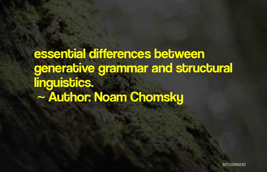 Noam Chomsky Quotes: Essential Differences Between Generative Grammar And Structural Linguistics.