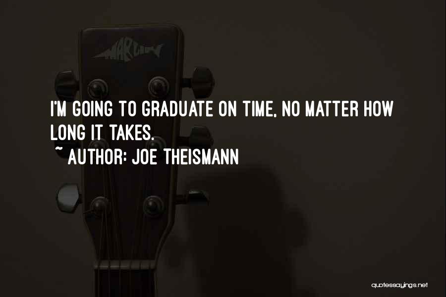 Joe Theismann Quotes: I'm Going To Graduate On Time, No Matter How Long It Takes.