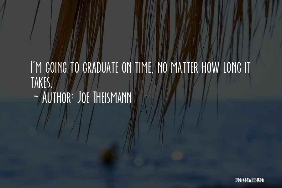 Joe Theismann Quotes: I'm Going To Graduate On Time, No Matter How Long It Takes.