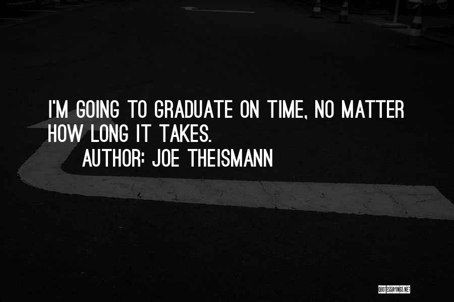 Joe Theismann Quotes: I'm Going To Graduate On Time, No Matter How Long It Takes.