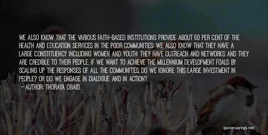 Thoraya Obaid Quotes: We Also Know That The Various Faith-based Institutions Provide About 50 Per Cent Of The Health And Education Services In