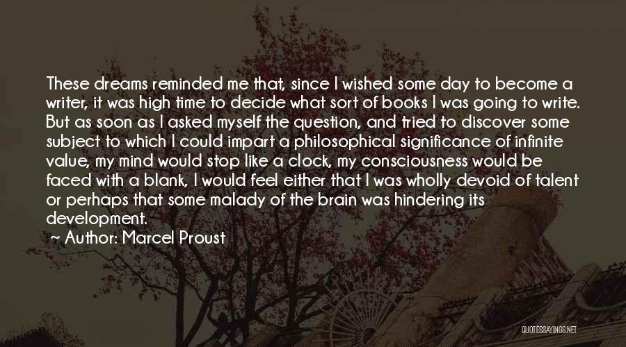 Marcel Proust Quotes: These Dreams Reminded Me That, Since I Wished Some Day To Become A Writer, It Was High Time To Decide