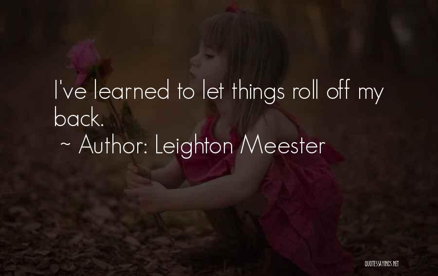 Leighton Meester Quotes: I've Learned To Let Things Roll Off My Back.
