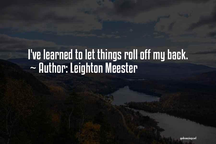 Leighton Meester Quotes: I've Learned To Let Things Roll Off My Back.