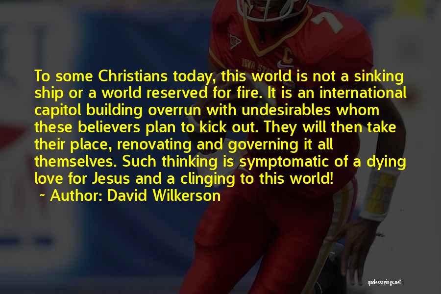 David Wilkerson Quotes: To Some Christians Today, This World Is Not A Sinking Ship Or A World Reserved For Fire. It Is An