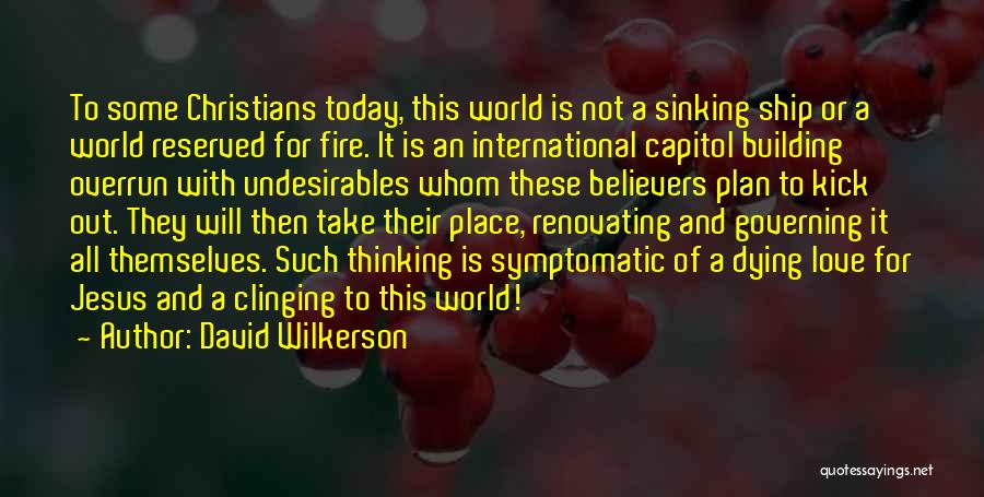 David Wilkerson Quotes: To Some Christians Today, This World Is Not A Sinking Ship Or A World Reserved For Fire. It Is An