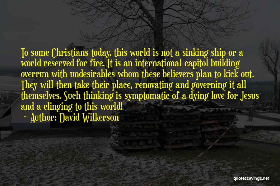 David Wilkerson Quotes: To Some Christians Today, This World Is Not A Sinking Ship Or A World Reserved For Fire. It Is An