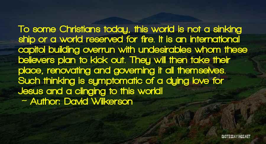 David Wilkerson Quotes: To Some Christians Today, This World Is Not A Sinking Ship Or A World Reserved For Fire. It Is An