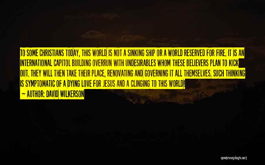 David Wilkerson Quotes: To Some Christians Today, This World Is Not A Sinking Ship Or A World Reserved For Fire. It Is An