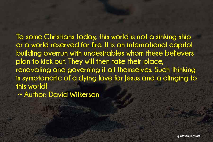 David Wilkerson Quotes: To Some Christians Today, This World Is Not A Sinking Ship Or A World Reserved For Fire. It Is An