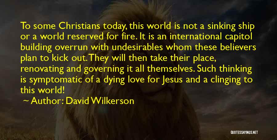 David Wilkerson Quotes: To Some Christians Today, This World Is Not A Sinking Ship Or A World Reserved For Fire. It Is An