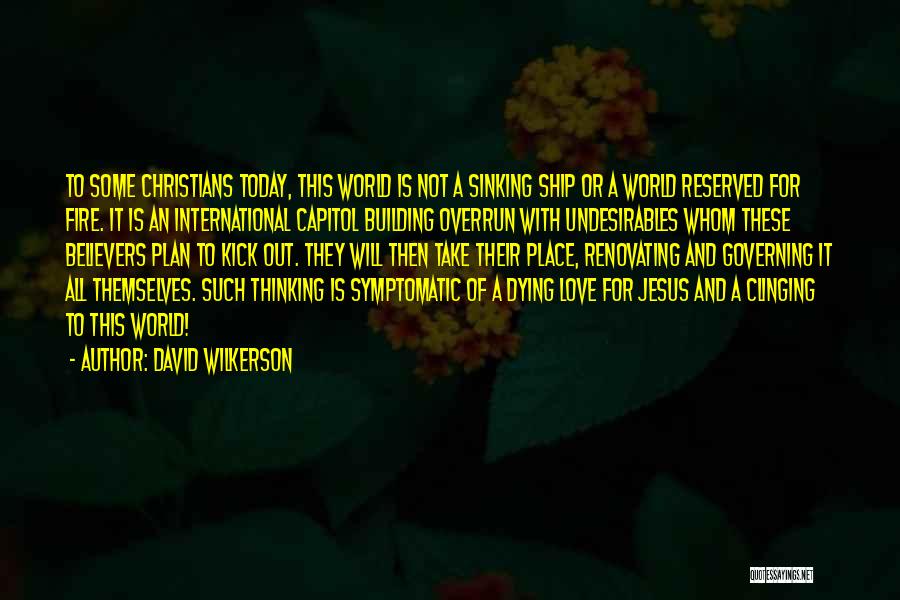 David Wilkerson Quotes: To Some Christians Today, This World Is Not A Sinking Ship Or A World Reserved For Fire. It Is An