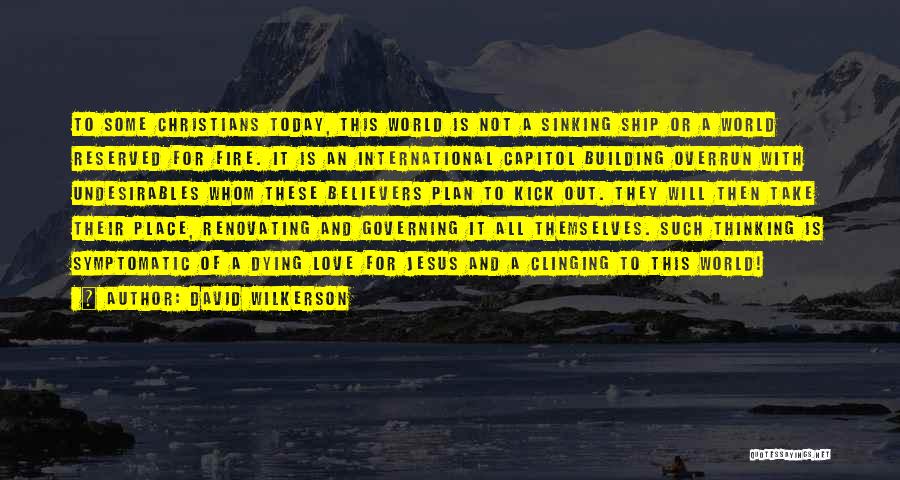 David Wilkerson Quotes: To Some Christians Today, This World Is Not A Sinking Ship Or A World Reserved For Fire. It Is An