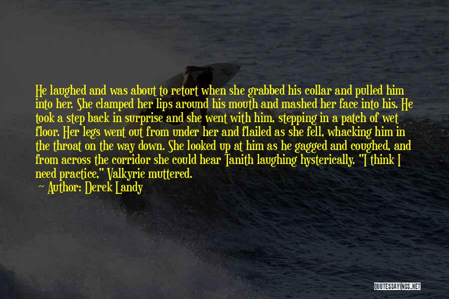 Derek Landy Quotes: He Laughed And Was About To Retort When She Grabbed His Collar And Pulled Him Into Her. She Clamped Her