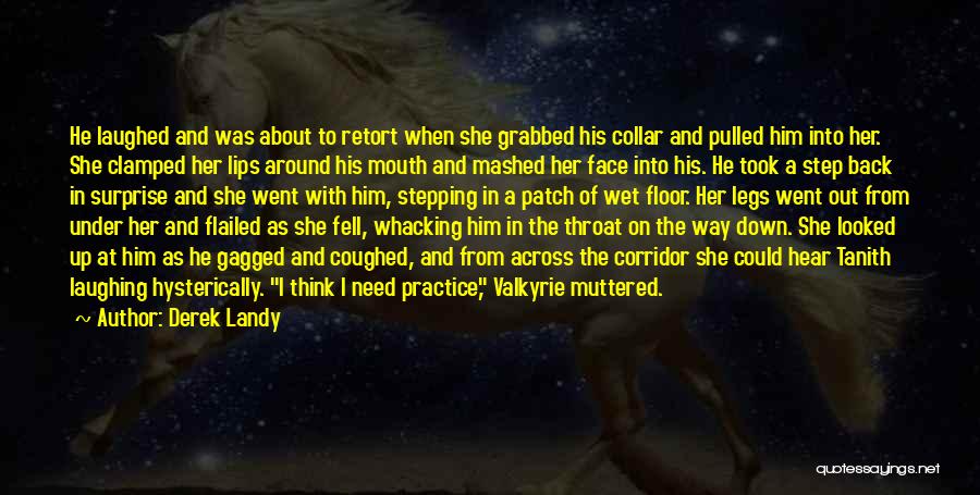 Derek Landy Quotes: He Laughed And Was About To Retort When She Grabbed His Collar And Pulled Him Into Her. She Clamped Her