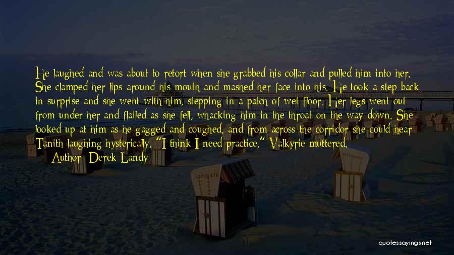 Derek Landy Quotes: He Laughed And Was About To Retort When She Grabbed His Collar And Pulled Him Into Her. She Clamped Her