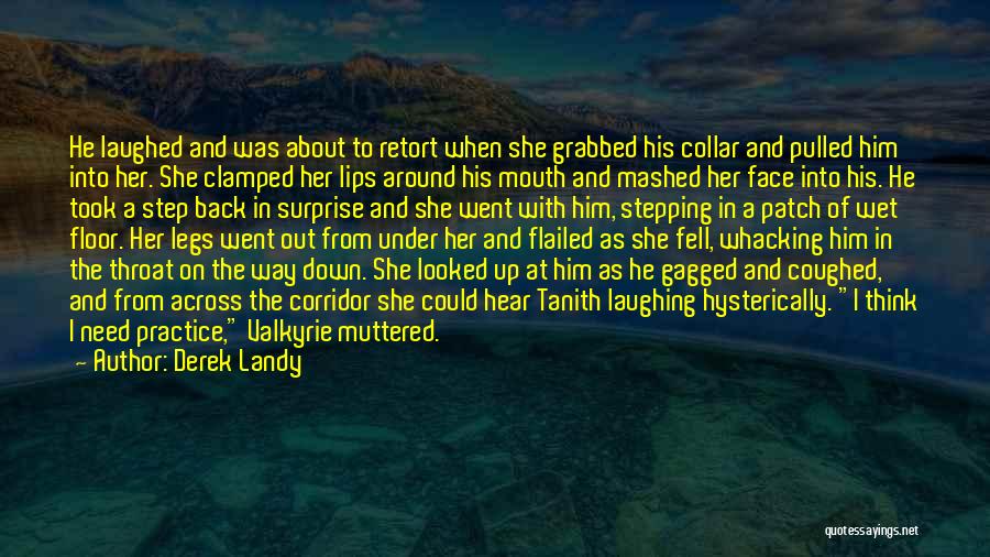 Derek Landy Quotes: He Laughed And Was About To Retort When She Grabbed His Collar And Pulled Him Into Her. She Clamped Her