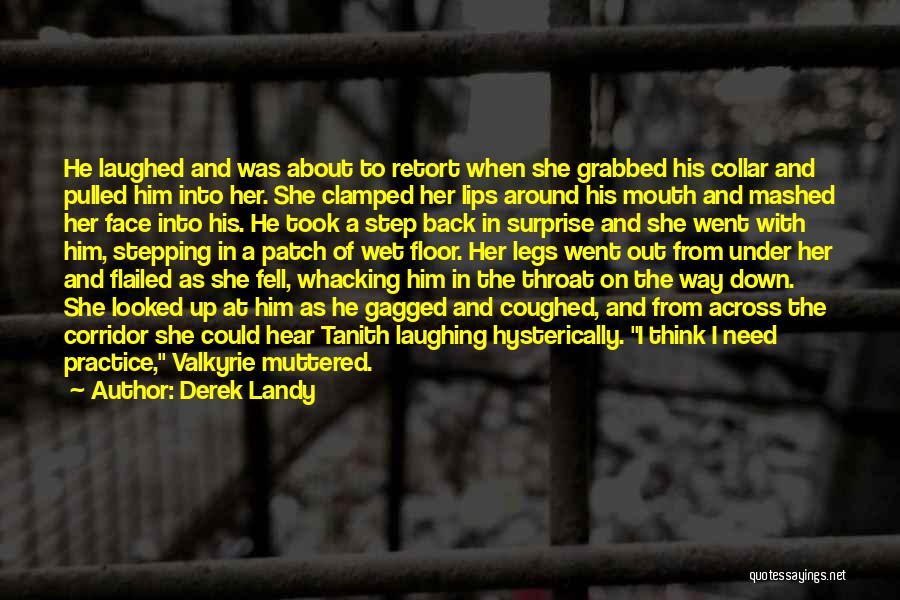 Derek Landy Quotes: He Laughed And Was About To Retort When She Grabbed His Collar And Pulled Him Into Her. She Clamped Her