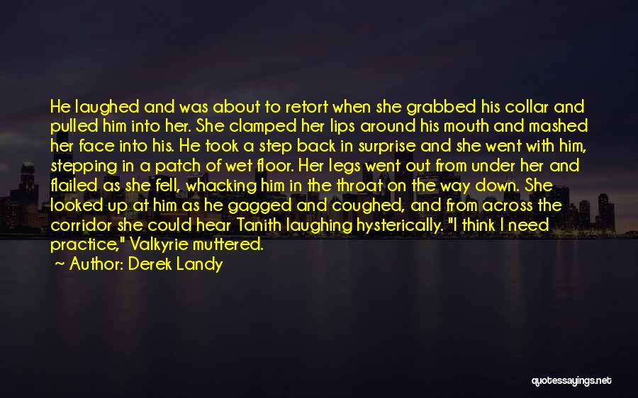 Derek Landy Quotes: He Laughed And Was About To Retort When She Grabbed His Collar And Pulled Him Into Her. She Clamped Her