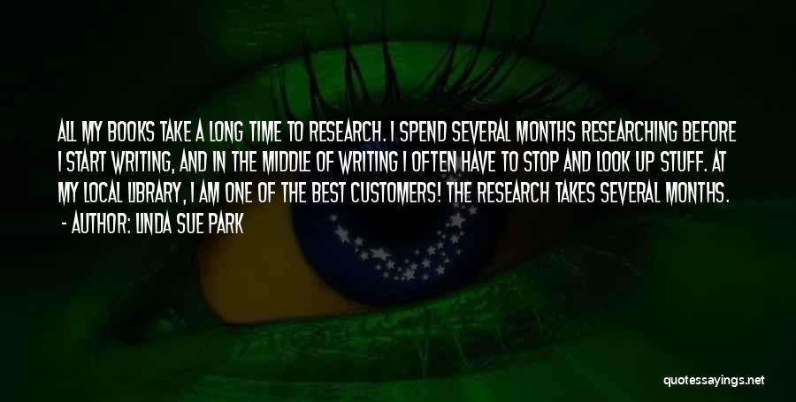 Linda Sue Park Quotes: All My Books Take A Long Time To Research. I Spend Several Months Researching Before I Start Writing, And In