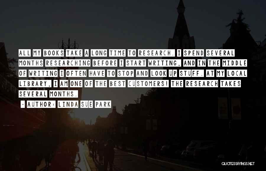 Linda Sue Park Quotes: All My Books Take A Long Time To Research. I Spend Several Months Researching Before I Start Writing, And In