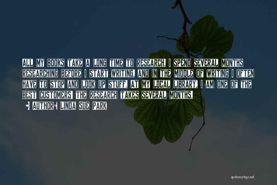 Linda Sue Park Quotes: All My Books Take A Long Time To Research. I Spend Several Months Researching Before I Start Writing, And In