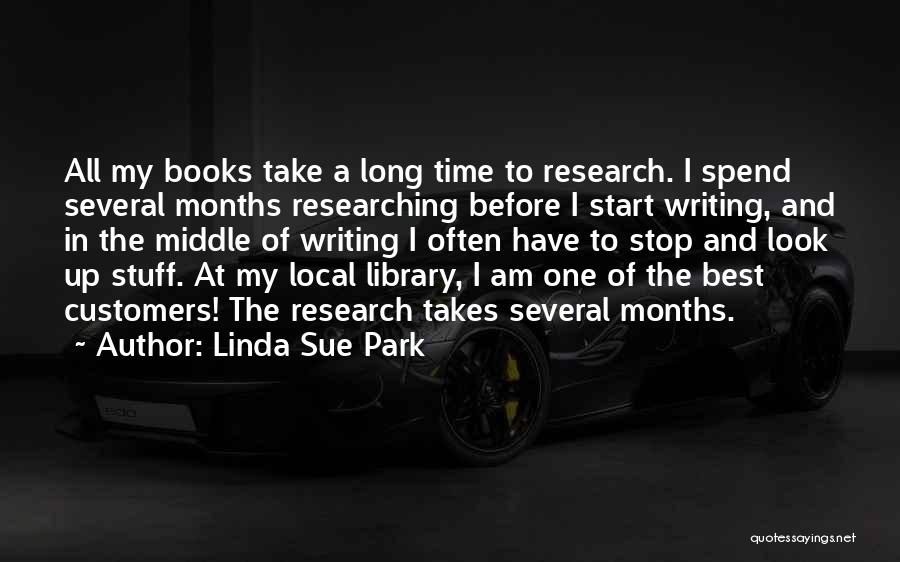 Linda Sue Park Quotes: All My Books Take A Long Time To Research. I Spend Several Months Researching Before I Start Writing, And In