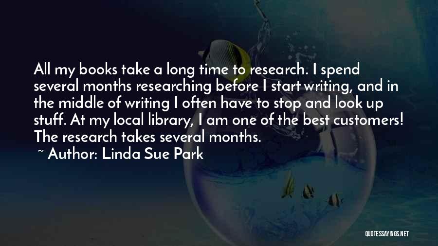 Linda Sue Park Quotes: All My Books Take A Long Time To Research. I Spend Several Months Researching Before I Start Writing, And In