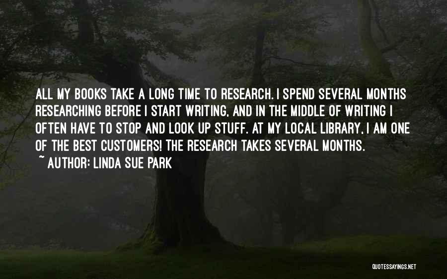 Linda Sue Park Quotes: All My Books Take A Long Time To Research. I Spend Several Months Researching Before I Start Writing, And In