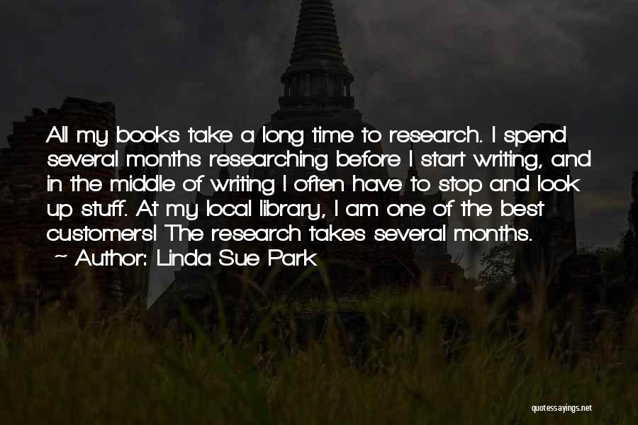 Linda Sue Park Quotes: All My Books Take A Long Time To Research. I Spend Several Months Researching Before I Start Writing, And In