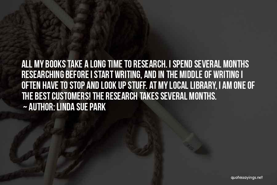 Linda Sue Park Quotes: All My Books Take A Long Time To Research. I Spend Several Months Researching Before I Start Writing, And In