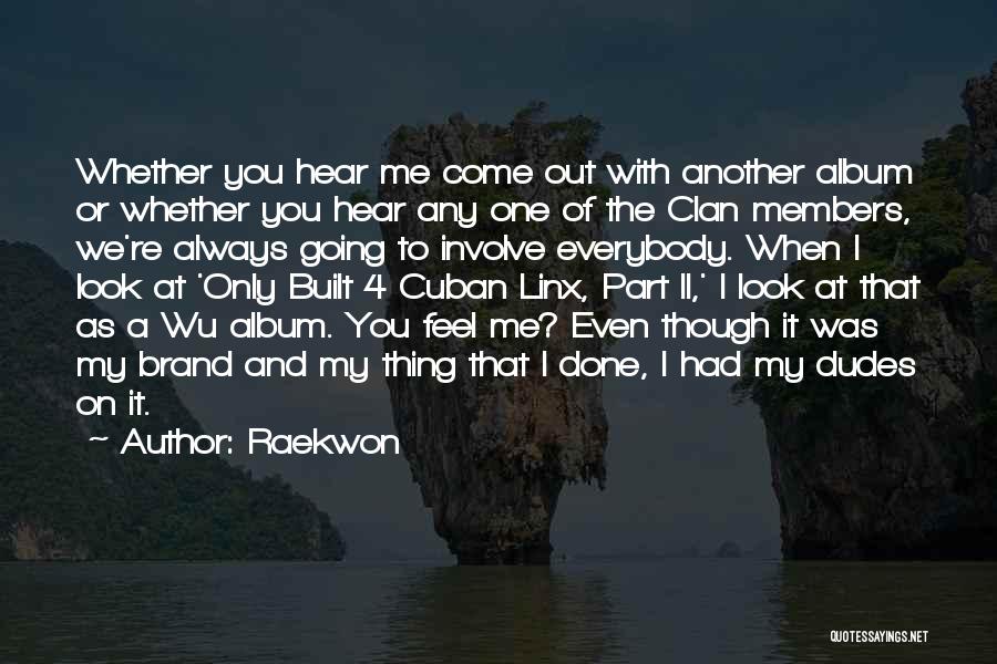 Raekwon Quotes: Whether You Hear Me Come Out With Another Album Or Whether You Hear Any One Of The Clan Members, We're