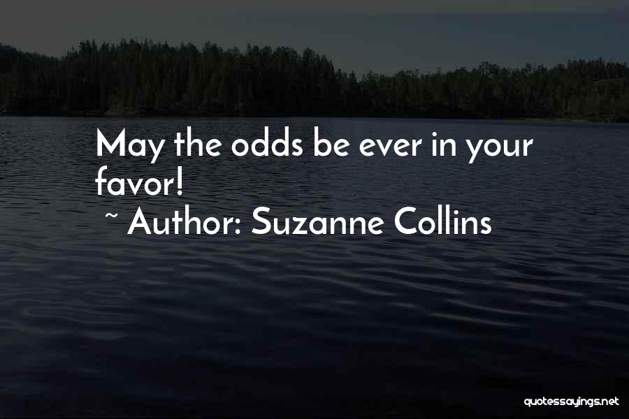 Suzanne Collins Quotes: May The Odds Be Ever In Your Favor!