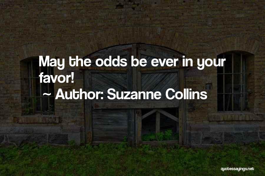 Suzanne Collins Quotes: May The Odds Be Ever In Your Favor!