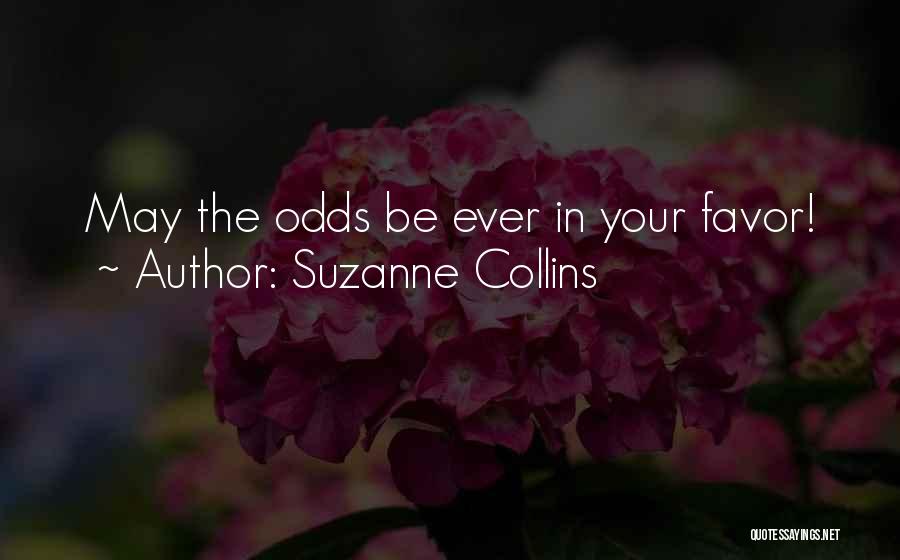 Suzanne Collins Quotes: May The Odds Be Ever In Your Favor!