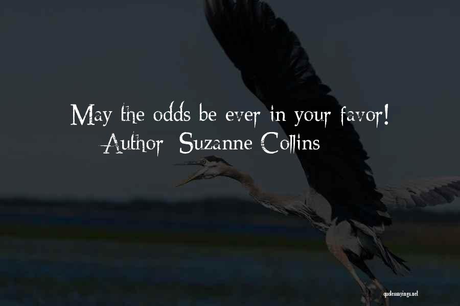 Suzanne Collins Quotes: May The Odds Be Ever In Your Favor!
