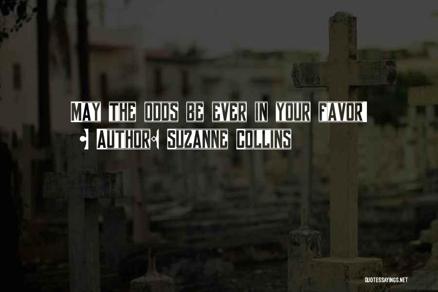 Suzanne Collins Quotes: May The Odds Be Ever In Your Favor!
