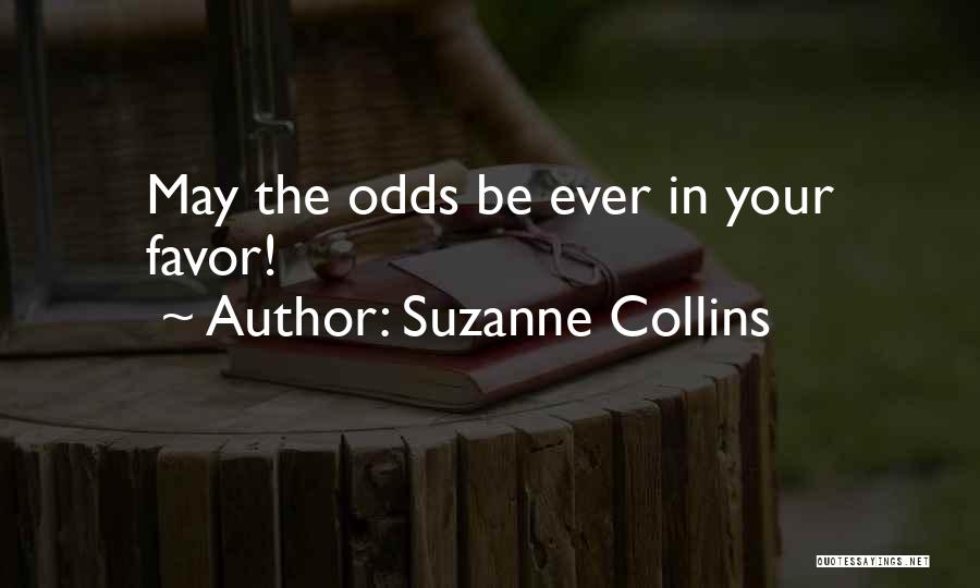 Suzanne Collins Quotes: May The Odds Be Ever In Your Favor!