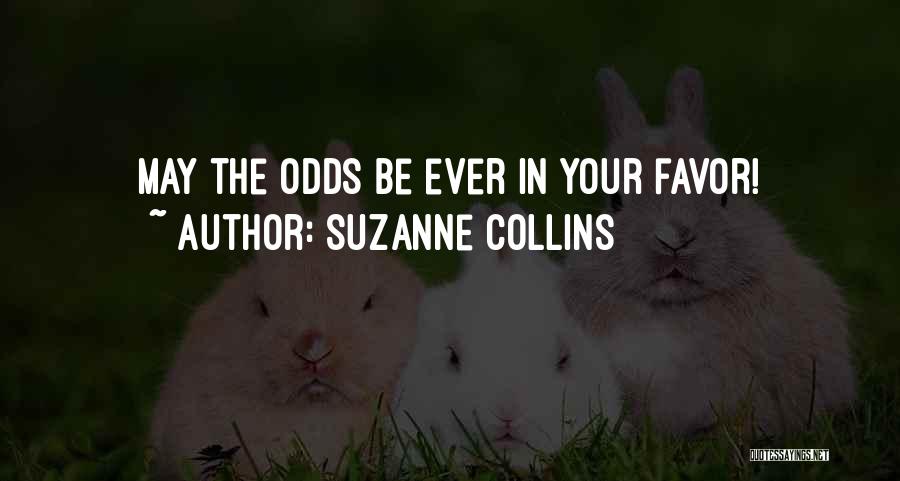 Suzanne Collins Quotes: May The Odds Be Ever In Your Favor!