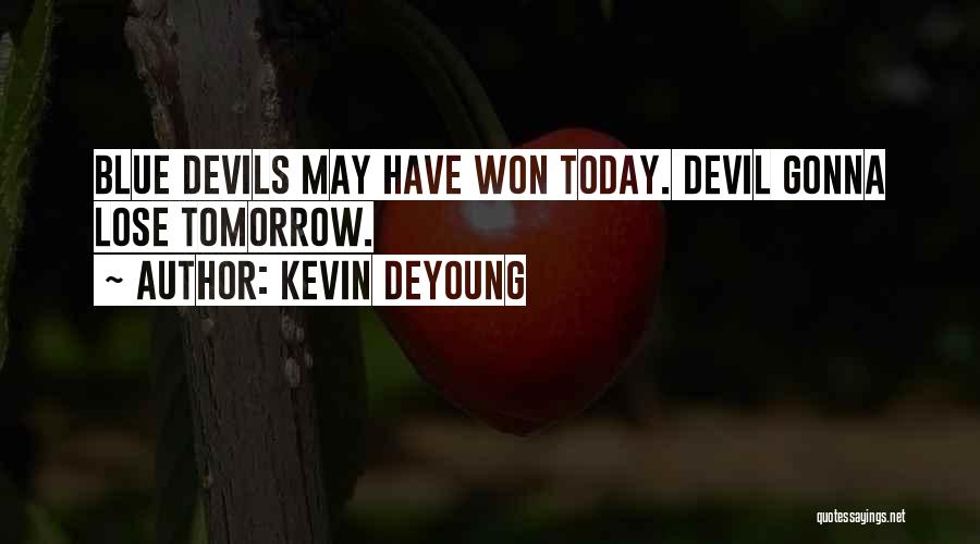 Kevin DeYoung Quotes: Blue Devils May Have Won Today. Devil Gonna Lose Tomorrow.