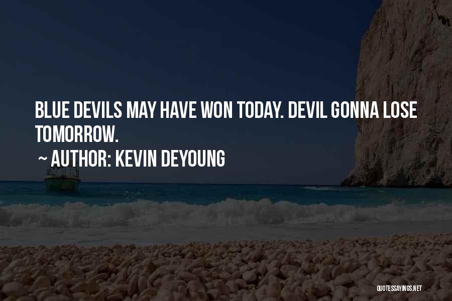 Kevin DeYoung Quotes: Blue Devils May Have Won Today. Devil Gonna Lose Tomorrow.