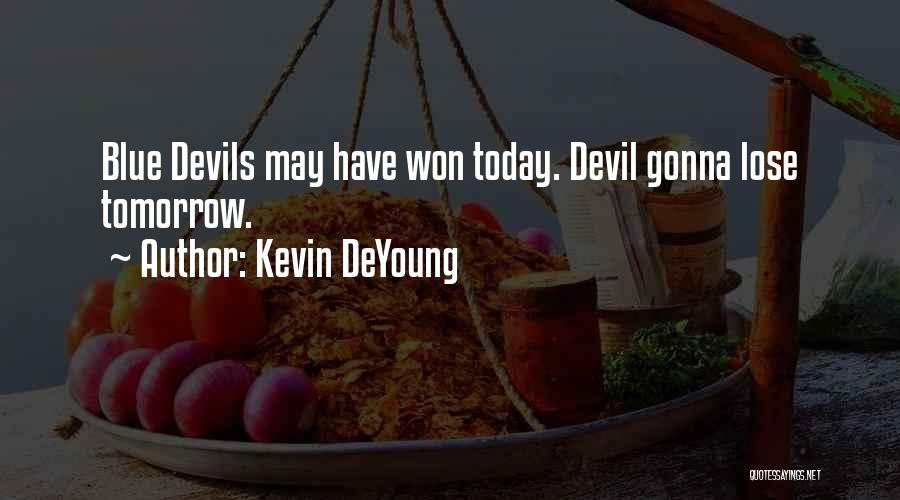 Kevin DeYoung Quotes: Blue Devils May Have Won Today. Devil Gonna Lose Tomorrow.