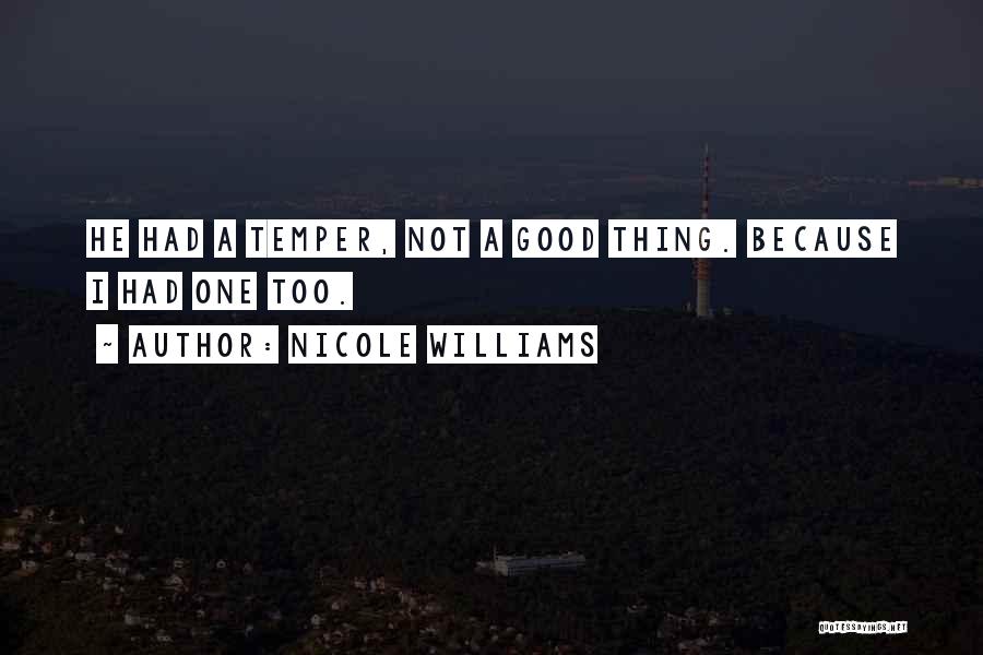 Nicole Williams Quotes: He Had A Temper, Not A Good Thing. Because I Had One Too.