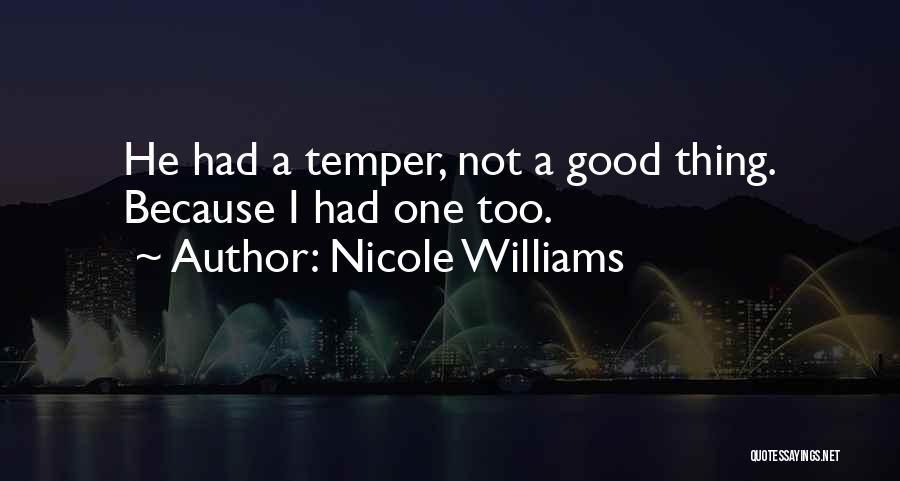 Nicole Williams Quotes: He Had A Temper, Not A Good Thing. Because I Had One Too.