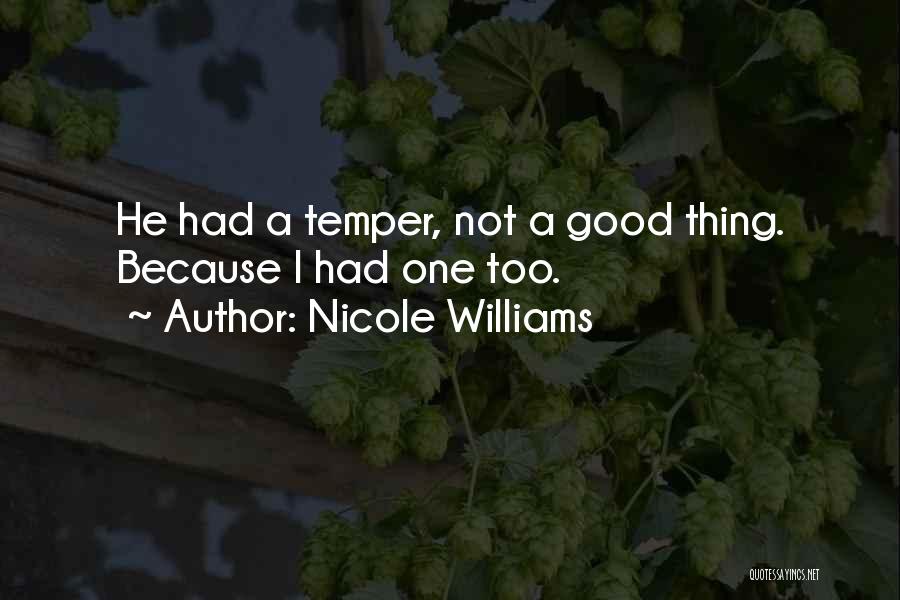Nicole Williams Quotes: He Had A Temper, Not A Good Thing. Because I Had One Too.