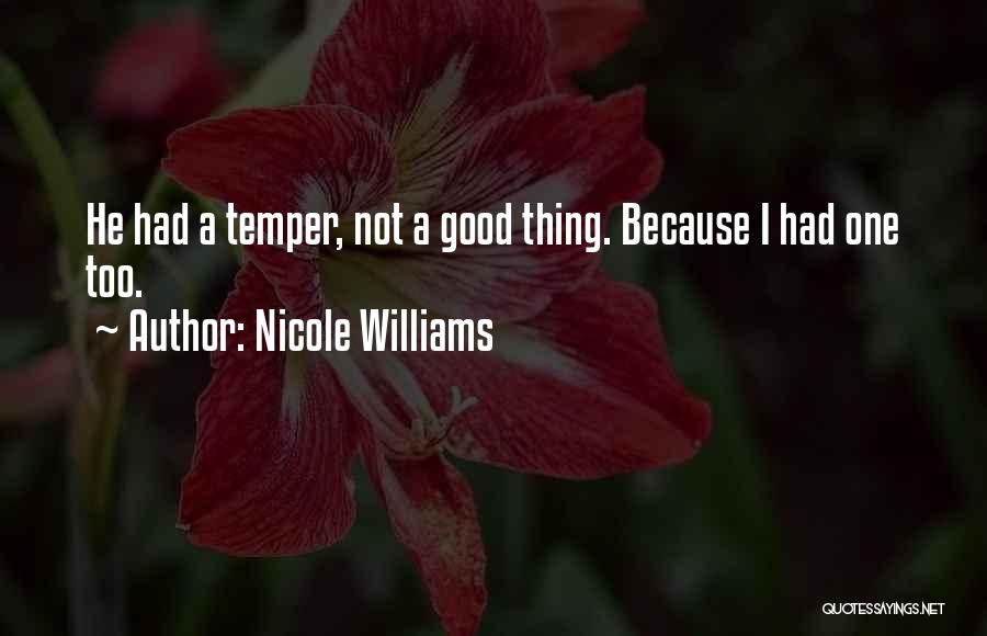 Nicole Williams Quotes: He Had A Temper, Not A Good Thing. Because I Had One Too.