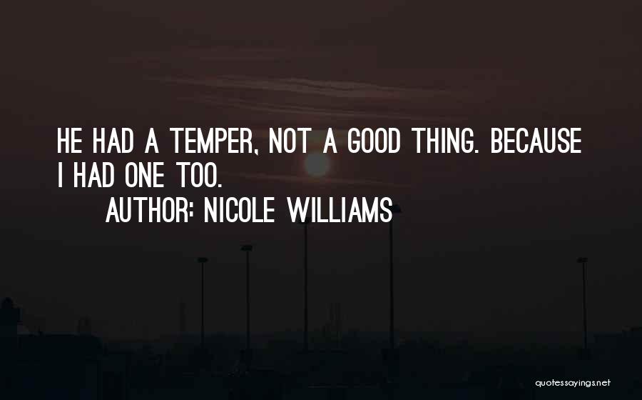 Nicole Williams Quotes: He Had A Temper, Not A Good Thing. Because I Had One Too.